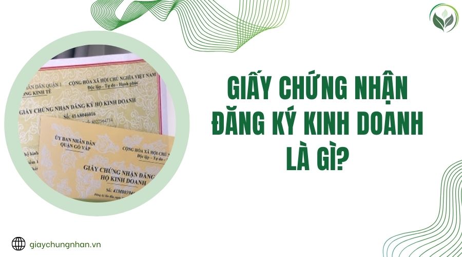 Giấy chứng nhận đăng ký kinh doanh là gì?
