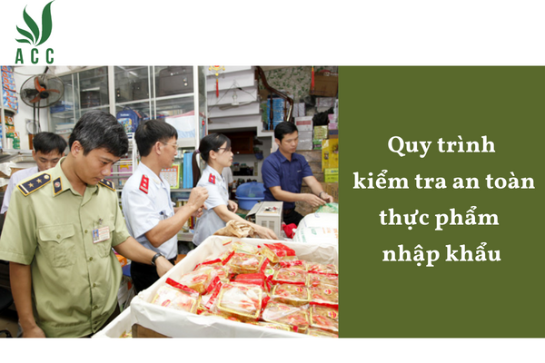 Quy trình kiểm tra an toàn thực phẩm nhập khẩu