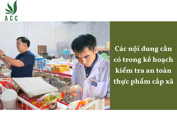 Các nội dung cần có trong kế hoạch kiểm tra an toàn thực phẩm cấp xã