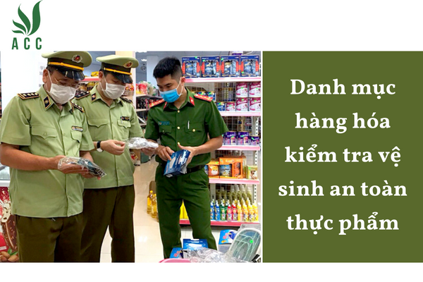 Danh mục hàng hóa kiểm tra vệ sinh an toàn thực phẩm