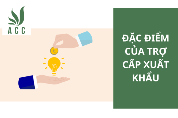 Đặc điểm của trợ cấp xuất khẩu