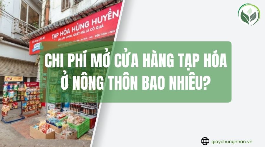 Chi phí mở cửa hàng tạp hóa ở nông thôn bao nhiêu?