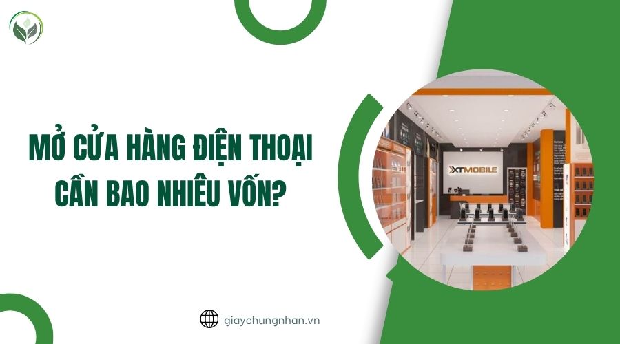 Mở cửa hàng điện thoại cần bao nhiêu vốn?
