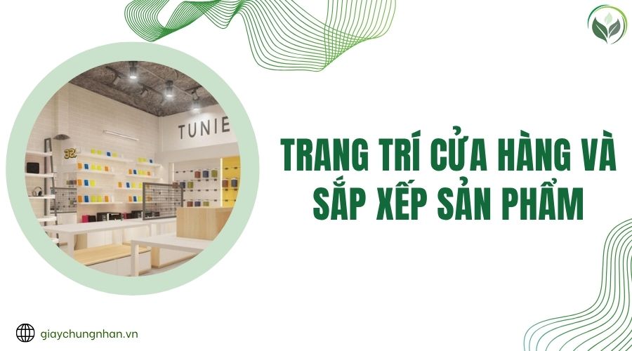 Trang trí cửa hàng và sắp xếp sản phẩm