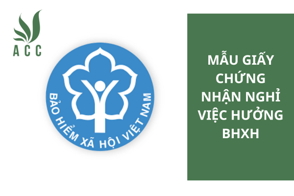 Mẫu giấy chứng nhận nghỉ việc hưởng BHXH