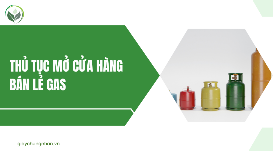 Thủ tục mở cửa hàng bán lẻ Gas
