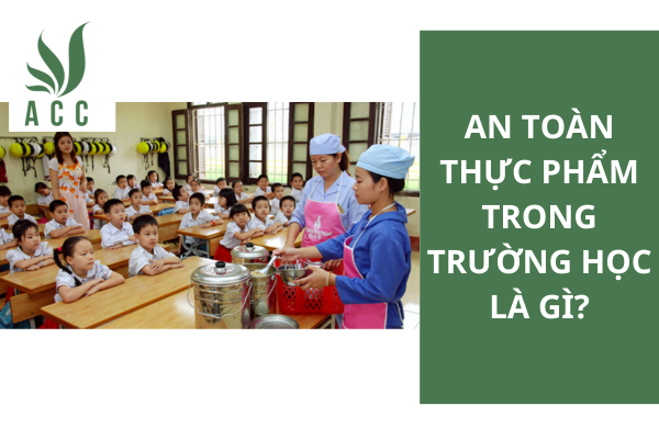 An toàn thực phẩm trong trường học là gì