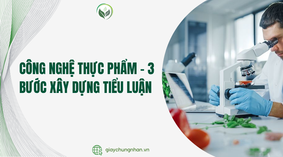 Công nghệ thực phẩm - 3 bước xây dựng tiểu luận 