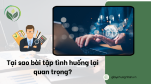 Tại sao bài tập tình huống lại quan trọng?