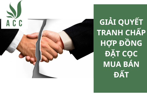 Giải quyết tranh chấp hợp đồng đặt cọc mua bán đất