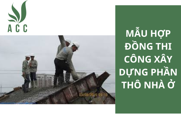 Mẫu hợp đồng thi công xây dựng phần thô nhà ở