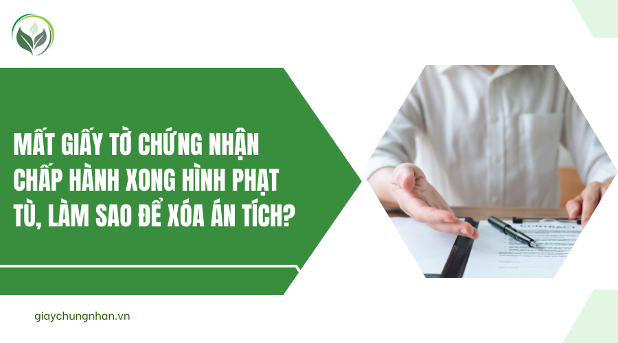 Mất giấy tờ chứng nhận chấp hành xong hình phạt tù, làm sao để xóa án tích?