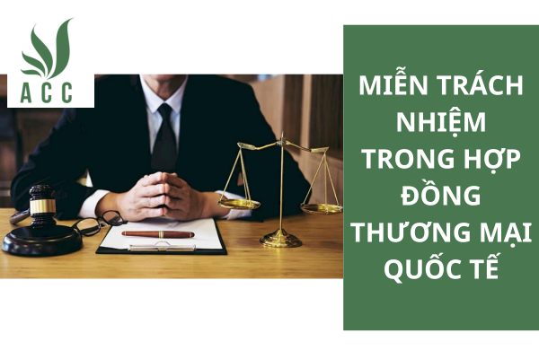 Miễn trách nhiệm trong hợp đồng thương mại quốc tế