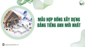 Mẫu hợp đồng xây dựng bằng Tiếng Anh mới nhất