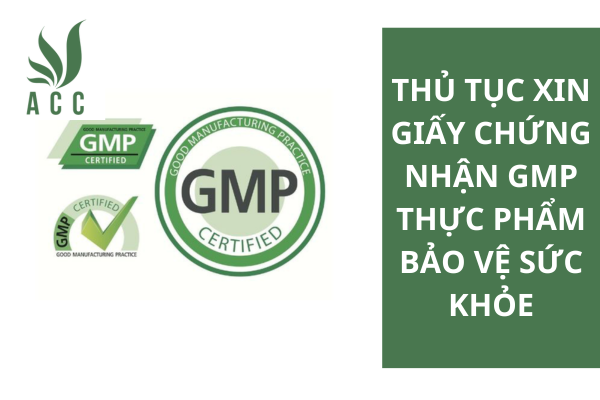 Thủ tục xin giấy chứng nhận GMP thực phẩm bảo vệ sức khỏe