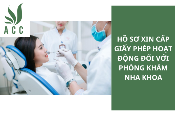 Hồ sơ xin cấp giấy phép hoạt động đối với phòng khám nha khoa