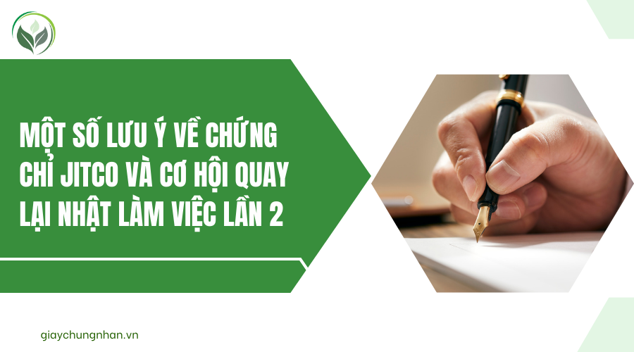 Một số lưu ý về chứng chỉ Jitco và cơ hội quay lại Nhật làm việc lần 2