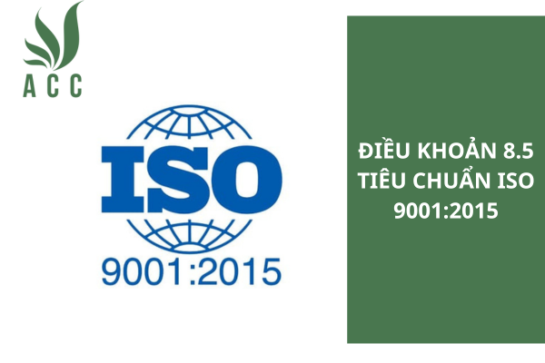 Điều khoản 8.5 Tiêu chuẩn ISO 9001:2015