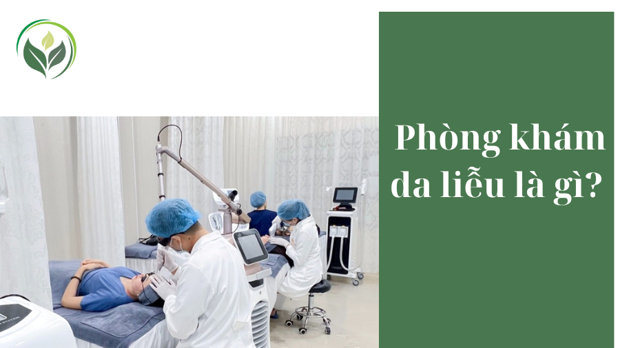  Phòng khám da liễu là gì?