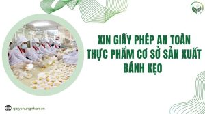 Xin giấy phép an toàn thực phẩm cơ sở sản xuất bánh kẹo 