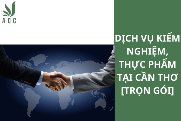 Dịch vụ kiểm nghiệm, thực phẩm tại Cần Thơ [Trọn gói]