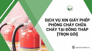 Dịch vụ xin giấy phép phòng cháy chữa cháy tại Đồng Tháp [Trọn gói]