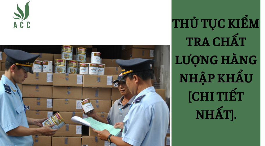 Thủ tục kiểm tra chất lượng hàng nhập khẩu [Chi tiết nhất]