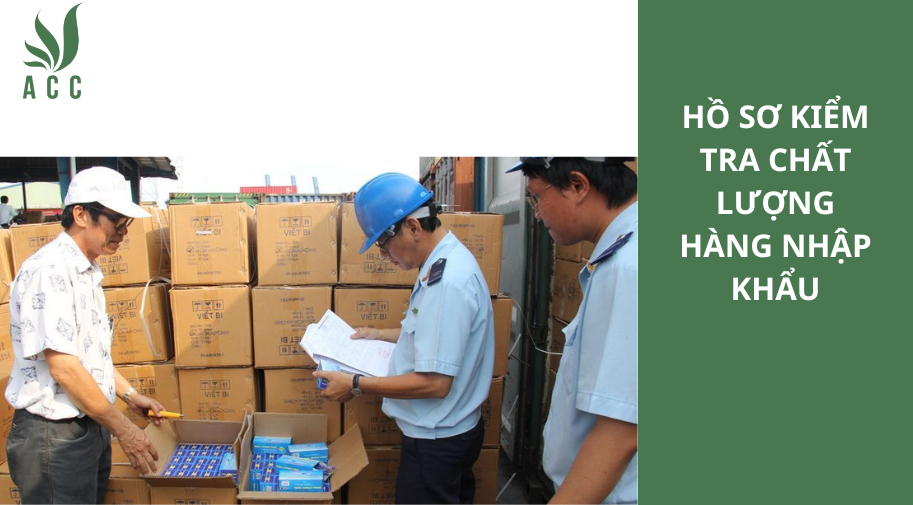 Hồ sơ kiểm tra chất lượng hàng nhập khẩu