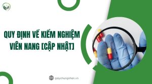 Quy định về kiểm nghiệm viên nang [Cập nhật]