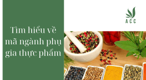Tìm hiểu về mã ngành phụ gia thực phẩm 