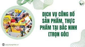 Dịch vụ công bố sản phẩm, thực phẩm tại Bắc Ninh [Trọn gói]