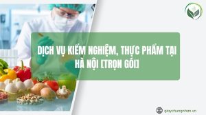 Dịch vụ kiểm nghiệm, thực phẩm tại Hà Nội [Trọn gói]