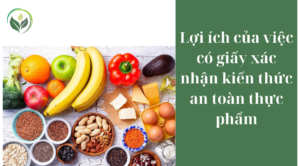 Lợi ích của việc có giấy xác nhận kiến thức an toàn thực phẩm