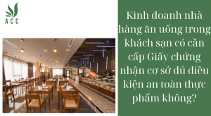 Kinh doanh nhà hàng ăn uống trong khách sạn có cần cấp Giấy chứng nhận cơ sở đủ điều kiện an toàn thực phẩm không?
