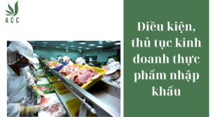 Điều kiện, thủ tục kinh doanh thực phẩm nhập khẩu