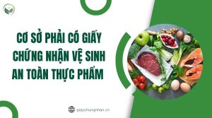 Cơ sở phải có Giấy chứng nhận vệ sinh an toàn thực phẩm