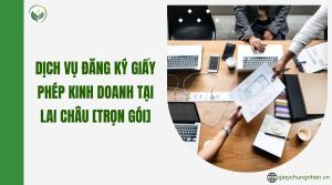 Dịch vụ đăng ký giấy phép kinh doanh tại Lai Châu [Trọn gói]