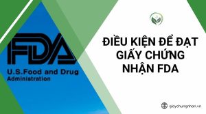 Điều kiện để đạt giấy chứng nhận FDA