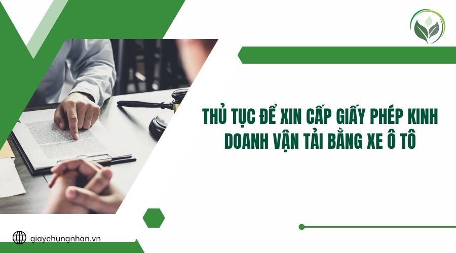 Thủ tục để xin cấp giấy phép kinh doanh vận tải bằng xe ô tô