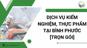 Dịch vụ kiểm nghiệm, thực phẩm tại Bình Phước [Trọn gói]
