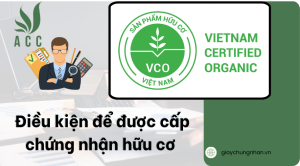 Điều kiện để được cấp chứng nhận hữu cơ