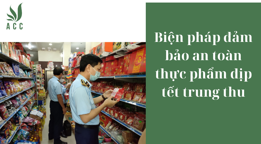 Biện pháp đảm bảo an toàn thực phẩm dịp tết trung thu