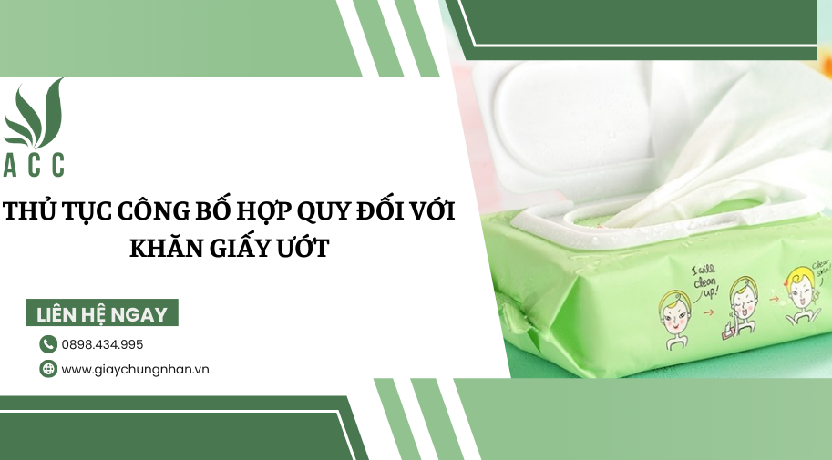 Thủ tục công bố hợp quy đối với khăn giấy ướt
