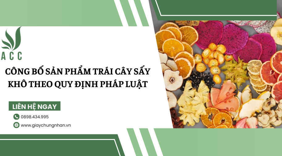 Công bố sản phẩm trái cây sấy khô theo quy định pháp luật