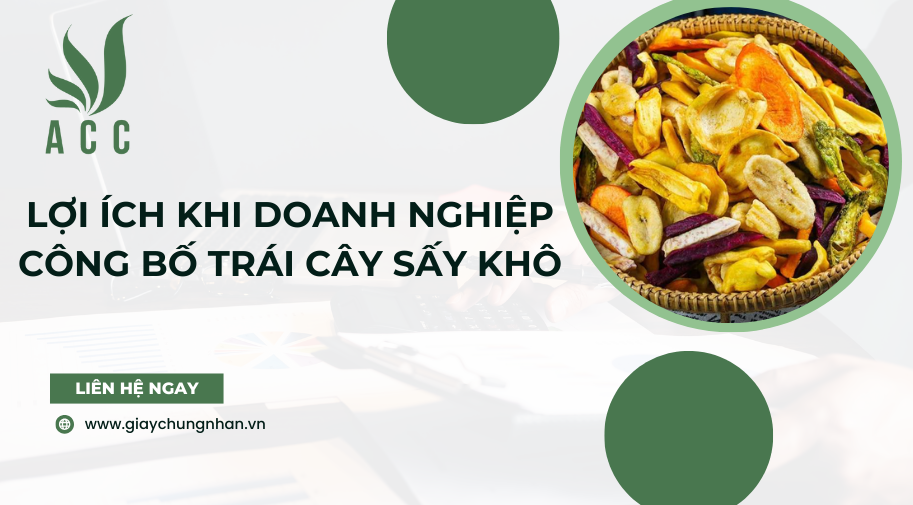 Lợi ích khi doanh nghiệp công bố trái cây sấy khô