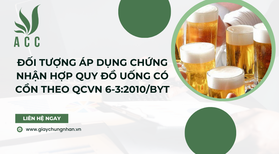 Đối tượng áp dụng Chứng nhận hợp quy Đồ uống có cồn theo QCVN 6-3:2010/BYT