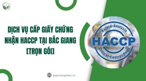 Dịch vụ cấp giấy chứng nhận HACCP tại Bắc Giang [Trọn gói]