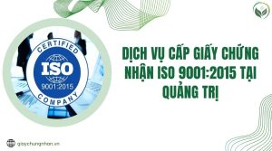 Dịch vụ cấp giấy chứng nhận ISO 9001:2015 tại Quảng Trị
