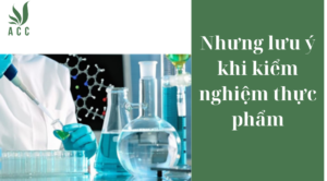Những lưu ý khi kiểm nghiệm thực phẩm