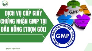 Dịch vụ cấp giấy chứng nhận GMP tại Đắk Nông [Trọn gói]
